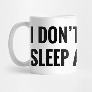 I DON' SLEEP AT NIGHT Mug